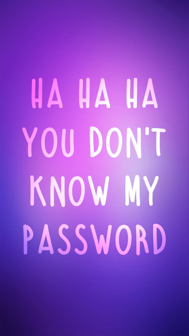 Hahaha You Don't Know My Password Pictures.png
