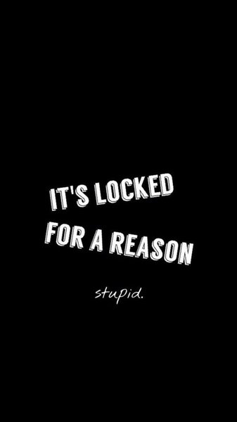 It's Locked for a Reason